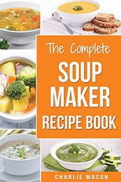 portada Soup Maker Recipe Book: Soup Recipe Book Soup Maker Cookbook Soup Maker Made Easy Soup Maker Cook Books Soup Maker Recipes: Soup Maker Cookery Books Soup Cleanse Soup Recipes Cookbook (en Inglés)
