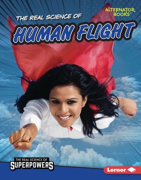 portada The Real Science of Human Flight (The Real Science of Superpowers (Alternator Books ®)) (in English)