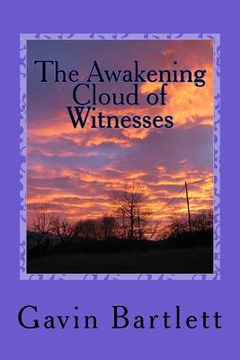 portada The Awakening Cloud of Witnesses: Humanity is God, Civilization the Antichrist (en Inglés)