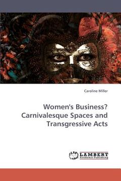 portada women's business? carnivalesque spaces and transgressive acts (en Inglés)