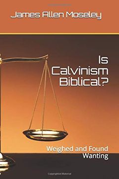 portada Is Calvinism Biblical? Weighed and Found Wanting 