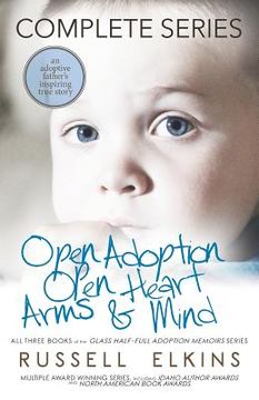 portada Open Adoption, Open Heart, Arms and Mind (Complete Series): An Adoptive Father's Inspiring True Story (en Inglés)