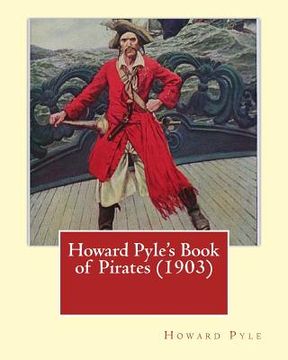 portada Howard Pyle's Book of Pirates (1903). By: Howard Pyle: Howard Pyle (March 5, 1853 - November 9, 1911) was an American illustrator and author, primaril