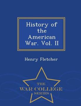 portada History of the American War. Vol. II - War College Series (en Inglés)