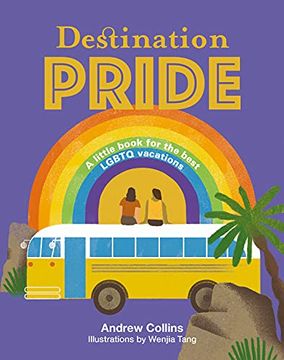 portada Destination Pride: A Little Book for the Best Lgbtq Vacations (Destination Series) (en Inglés)