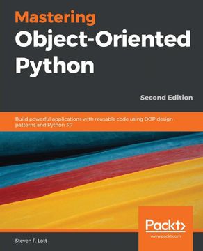 portada Mastering Object-Oriented Python: Build Powerful Applications With Reusable Code Using oop Design Patterns and Python 3. 7, 2nd Edition 