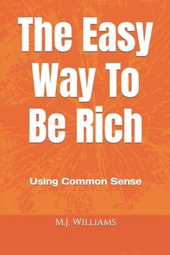portada The Easy Way to Be Rich: Using Common Sense (en Inglés)