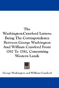 portada the washington-crawford letters: being the correspondence between george washington and william crawford from 1767 to 1781, concerning western lands (en Inglés)