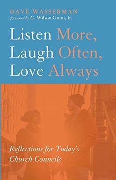 portada Listen More, Laugh Often, Love Always: Reflections for Today's Church Councils (en Inglés)