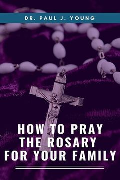 portada How To Pray The ROSARY For Your Family