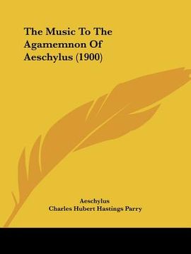 portada the music to the agamemnon of aeschylus (1900) (en Inglés)