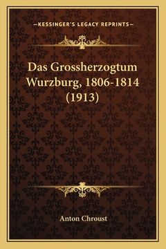 portada Das Grossherzogtum Wurzburg, 1806-1814 (1913) (in German)