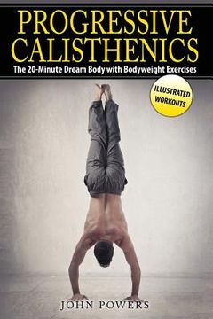 portada Progressive Calisthenics: The 20-Minute Dream Body with Bodyweight Exercises (in English)