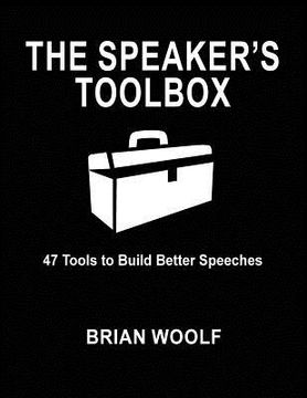 portada The Speaker'S Toolbox: 47 Tools to Build Better Speeches (en Inglés)