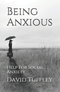 portada Being Anxious: Help For Social Anxiety (en Inglés)