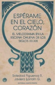 portada Espérame en el Cielo, Corazón: El Melodrama en la Escena Chilena de los Siglos Xx-Xxi (in Spanish)