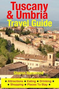 portada Tuscany & Umbria Travel Guide: Attractions, Eating, Drinking, Shopping & Places To Stay (in English)