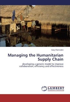 portada Managing the Humanitarian Supply Chain: developing a generic model to improve collaboration, efficiency and effectiveness