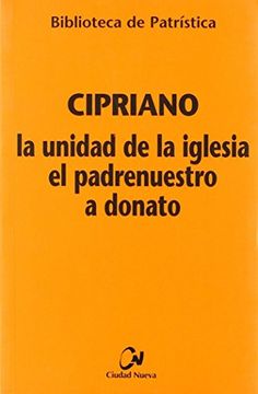 portada La Unidad de la Iglesia- el Padrenuestro - a Donato (Biblioteca de Patrística) (in Spanish)