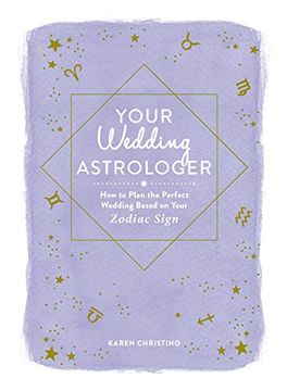 portada Your Wedding Astrologer: How to Plan the Perfect Wedding Based on Your Zodiac Sign (en Inglés)