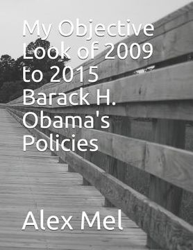 portada My Objective Look of 2009 to 2015 Barack H. Obama's Policies (en Inglés)