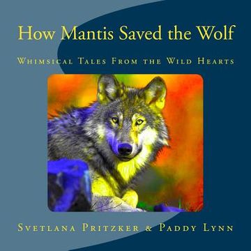 portada How Mantis Saved the Wolf: Whimsical Tales From the Wild Hearts (en Inglés)