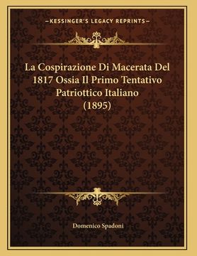 portada La Cospirazione Di Macerata Del 1817 Ossia Il Primo Tentativo Patriottico Italiano (1895) (en Italiano)