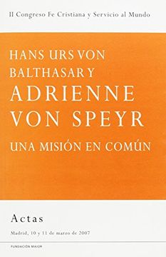 portada Hans urs von Balthasar y Adrienne von Speyr: Una Misión en Común: Ii Congreso fe Cristiana y Servicio al Mundo, Madrid del 10 al 11 de Marzo de 2007