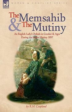 portada the memsahib and the mutiny: an english lady's ordeals in gwalior and agra during the indian mutiny 1857 (en Inglés)