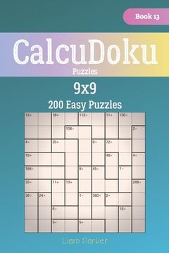 portada CalcuDoku Puzzles - 200 Easy Puzzles 9x9 Book 13 (en Inglés)