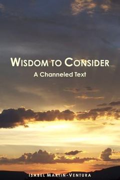 portada Wisdom to Consider - A Channeled Text (en Inglés)