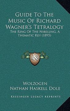 portada guide to the music of richard wagner's tetralogy: the ring of the nibelung, a thematic key (1895) (en Inglés)