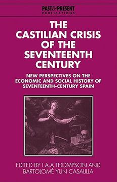 portada The Castilian Crisis of the Seventeenth Century: New Perspectives on the Economic and Social History of Seventeenth-Century Spain (Past and Present Publications) 