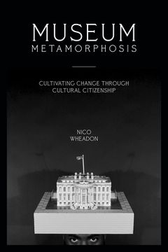portada Museum Metamorphosis: Cultivating Change Through Cultural Citizenship (in English)