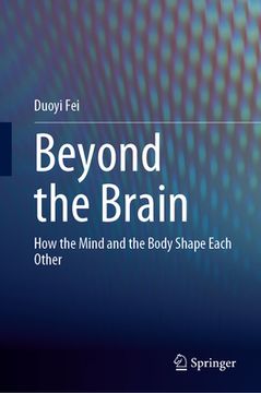 portada Beyond the Brain: How the Mind and the Body Shape Each Other (en Inglés)