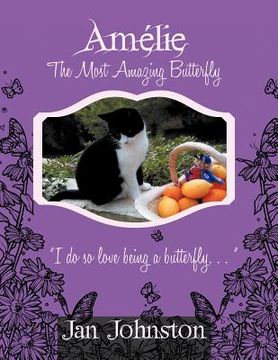 portada amelie the most amazing butterfly: "i do so love being a butterfly . . . "