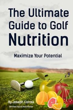 portada The Ultimate Guide to Golf Nutrition: Maximize Your Potential (en Inglés)