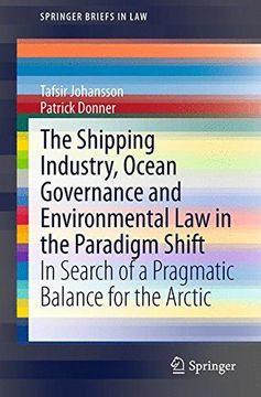 portada The Shipping Industry, Ocean Governance and Environmental Law in the Paradigm Shift: In Search of a Pragmatic Balance for the Arctic (SpringerBriefs in Law)
