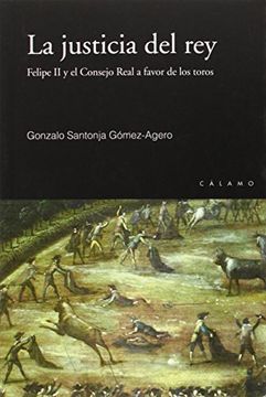 portada JUSTICIA DEL REY:FELIPE II Y CONSEJO REAL A FAVOR TOROS (in Spanish)