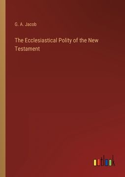 portada The Ecclesiastical Polity of the New Testament (en Inglés)