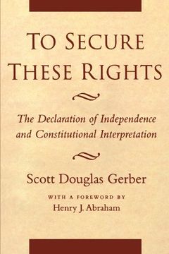 portada To Secure These Rights: The Declaration of Independence and Constitutional Interpretation (en Inglés)