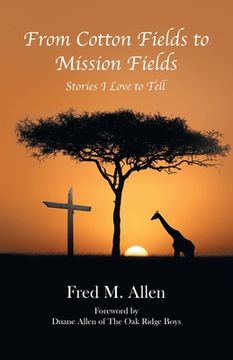 portada From Cotton Fields to Mission Fields: Stories I Love to Tell (in English)