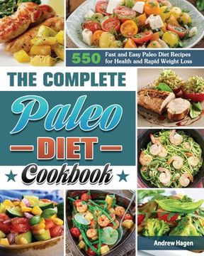 portada The Complete Paleo Diet Cookbook: 500 Fast and Easy Paleo Diet Recipes for Health and Rapid Weight Loss (in English)