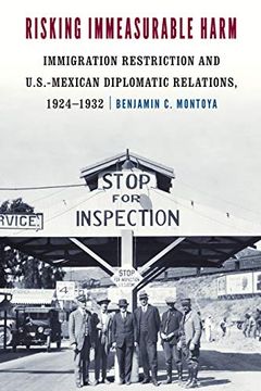 portada Risking Immeasurable Harm: Immigration Restriction and U. S. -Mexican Diplomatic Relations, 1924-1932 (en Inglés)