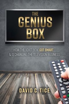 portada The Genius Box: How the "Idiot Box" Got Smart - And Is Changing the Television Business Volume 1