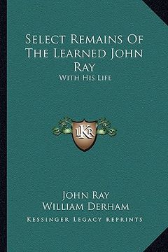 portada select remains of the learned john ray: with his life (in English)