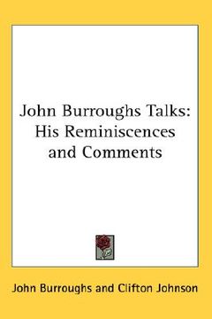 portada john burroughs talks: his reminiscences and comments (en Inglés)
