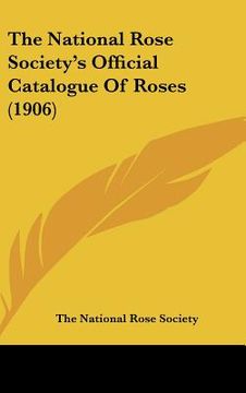 portada the national rose society's official catalogue of roses (1906) (en Inglés)