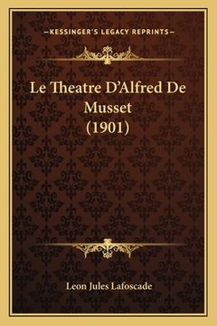 portada Le Theatre D'Alfred De Musset (1901) (en Francés)