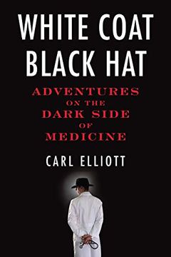 portada White Coat, Black Hat: Adventures on the Dark Side of Medicine 